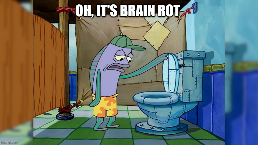 OH, IT'S BRAIN ROT | image tagged in oh its x | made w/ Imgflip meme maker