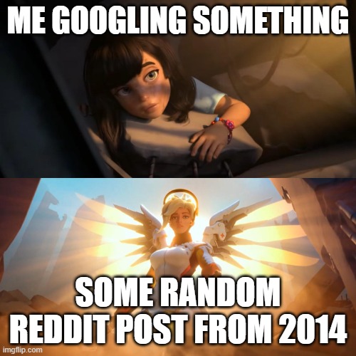 there's always something | ME GOOGLING SOMETHING; SOME RANDOM REDDIT POST FROM 2014 | image tagged in overwatch mercy meme,google,google search,reddit,post | made w/ Imgflip meme maker
