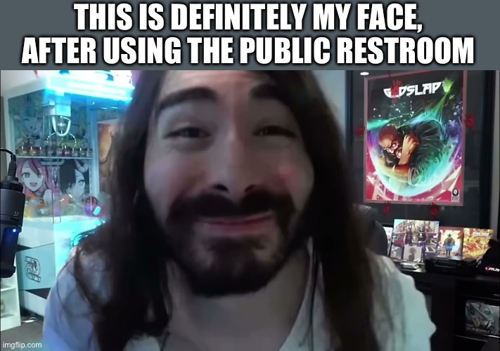Not | THIS IS DEFINITELY MY FACE, AFTER USING THE PUBLIC RESTROOM | image tagged in happy moist,taco bell,bathroom,disturbing,help me | made w/ Imgflip meme maker
