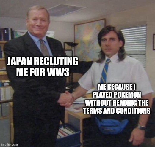 read the terms and conditions | JAPAN RECLUTING ME FOR WW3; ME BECAUSE I PLAYED POKEMON WITHOUT READING THE TERMS AND CONDITIONS | image tagged in the office congratulations | made w/ Imgflip meme maker