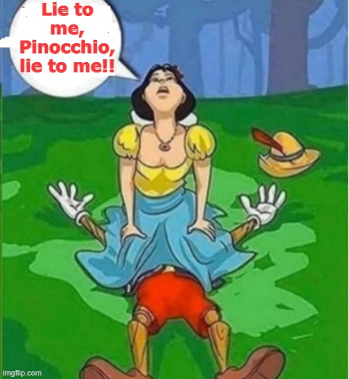 Lie to me, Pinocchio, lie to me!! | image tagged in change my mind | made w/ Imgflip meme maker