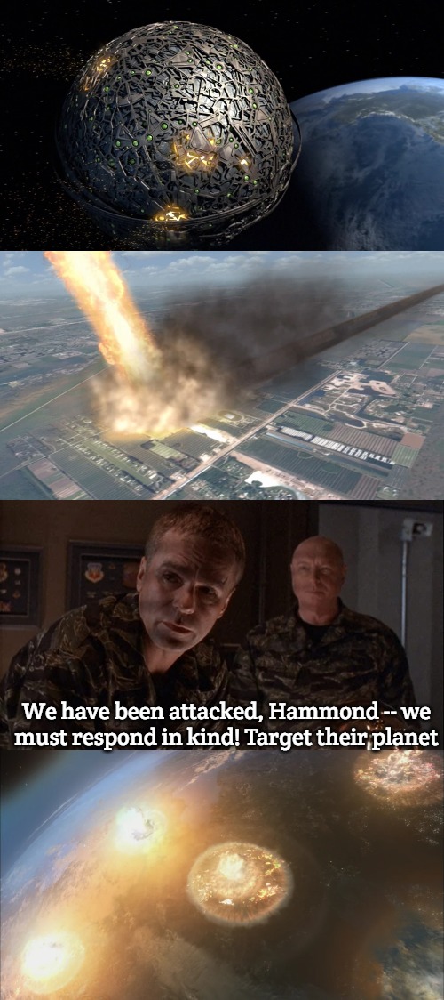 Stargate command response | We have been attacked, Hammond -- we must respond in kind! Target their planet | image tagged in stargate | made w/ Imgflip meme maker