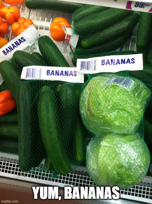 Bananas | YUM, BANANAS | image tagged in you had one job | made w/ Imgflip meme maker