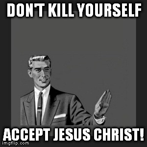 Kill Yourself Guy Meme | DON'T KILL YOURSELF ACCEPT JESUS CHRIST! | image tagged in memes,kill yourself guy | made w/ Imgflip meme maker