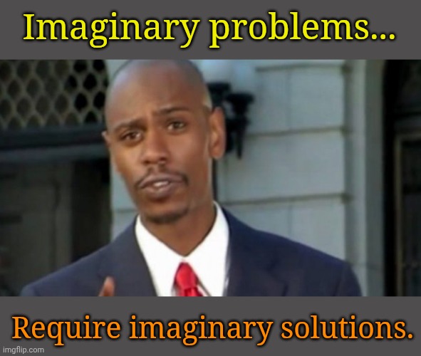 No Kings Day | Imaginary problems... Require imaginary solutions. | image tagged in modern porblems template | made w/ Imgflip meme maker