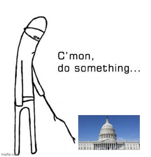 cmon do something | image tagged in cmon do something | made w/ Imgflip meme maker