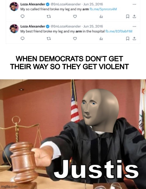 “Wahhhh they won’t give free stuff” | WHEN DEMOCRATS DON’T GET THEIR WAY SO THEY GET VIOLENT | image tagged in meme man justis,dark humor,democrats | made w/ Imgflip meme maker
