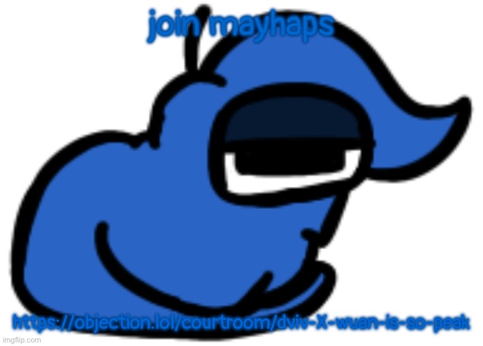 https://objection.lol/courtroom/dviv-X-wuan-is-so-peak | join mayhaps; https://objection.lol/courtroom/dviv-X-wuan-is-so-peak | image tagged in numero gato,im a new soul,i came to this strange world,hopin i could learn a bit bout how to give and take | made w/ Imgflip meme maker