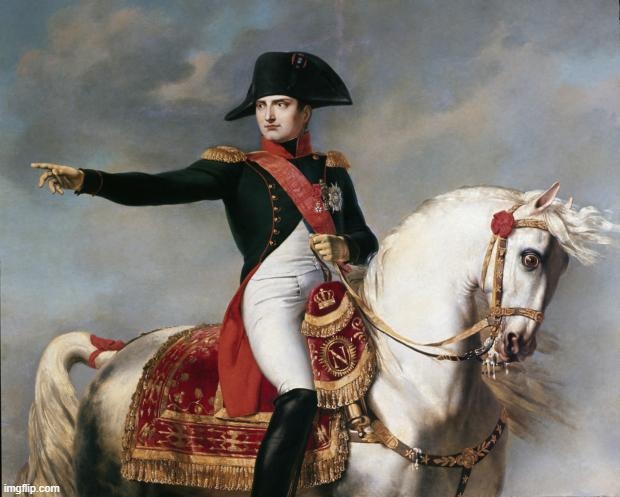 image tagged in napoleon bonaparte | made w/ Imgflip meme maker