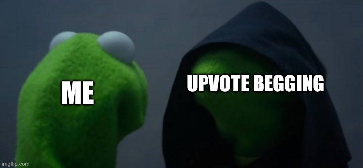 Joining The Dark Side | UPVOTE BEGGING; ME | image tagged in memes,evil kermit,dark side,the dark side,star wars,upvote begging | made w/ Imgflip meme maker