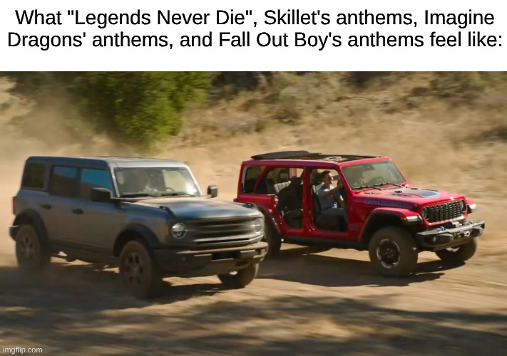 What These Nickelback/Creed-esque 2010s Arena Rock Anthems Feel Like | What "Legends Never Die", Skillet's anthems, Imagine Dragons' anthems, and Fall Out Boy's anthems feel like: | image tagged in memes,music,rock music,league of legends,imagine dragons,fall out boy | made w/ Imgflip meme maker
