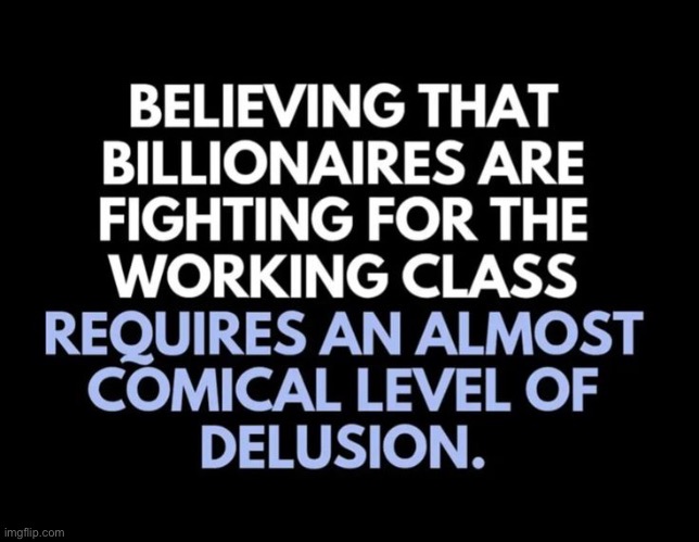 Comical Delusion | image tagged in delusional,billionaire,globalism,nwo,fake people,denial | made w/ Imgflip meme maker