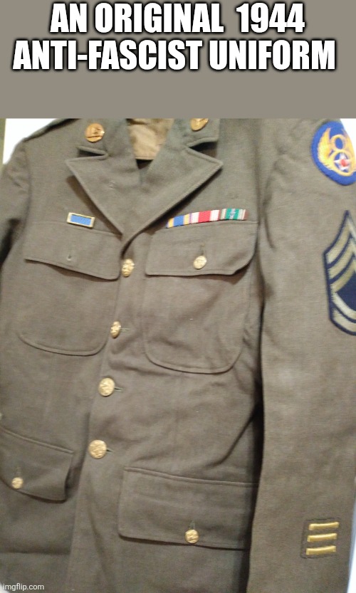 Anti-Fascist | AN ORIGINAL  1944
ANTI-FASCIST UNIFORM | image tagged in an original anti-fascist uniform,anti-fascist | made w/ Imgflip meme maker