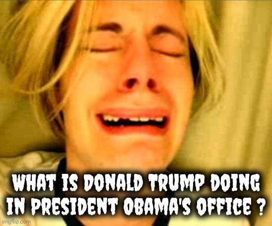 Leave Britney Alone | What is Donald Trump doing in President Obama's office ? | image tagged in leave britney alone | made w/ Imgflip meme maker
