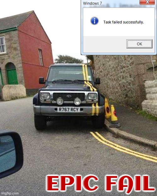 Task Failed Successfully | EPIC FAIL | image tagged in task failed successfully,epic fail,you had one job,funny memes,you're fired,failure | made w/ Imgflip meme maker
