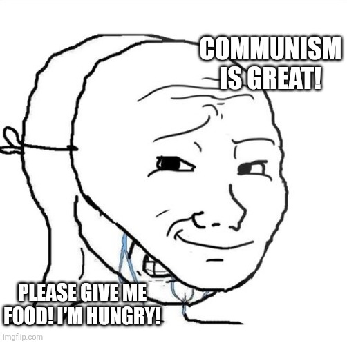 Communism Starves Citizens. Guess they didn't get Peace, Land and Bread after all. | COMMUNISM IS GREAT! PLEASE GIVE ME FOOD! I'M HUNGRY! | image tagged in crying wojak mask | made w/ Imgflip meme maker