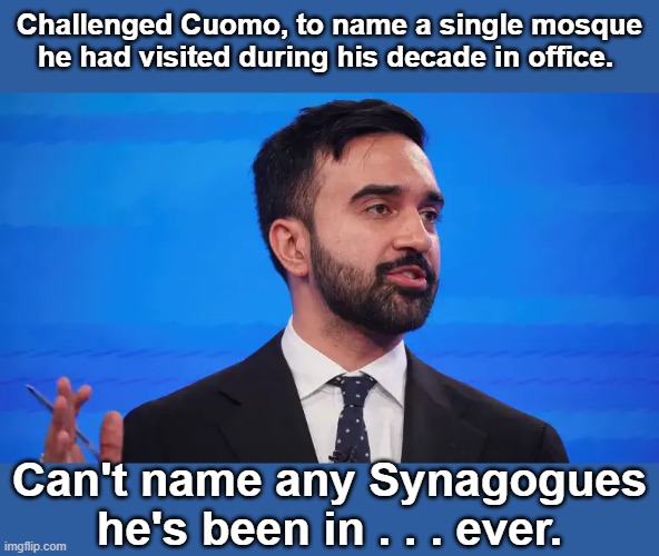 Mandani the Hypocrite | Challenged Cuomo, to name a single mosque he had visited during his decade in office. Can't name any Synagogues he's been in . . . ever. | image tagged in andrew cuomo,zohran mandani | made w/ Imgflip meme maker