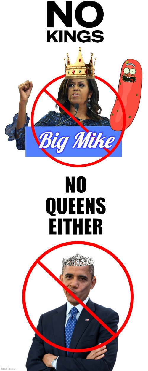 No Kings or Queens Barry Soetero | Big Mike; NO
QUEENS
EITHER | image tagged in no,king,big,mike,obama | made w/ Imgflip meme maker