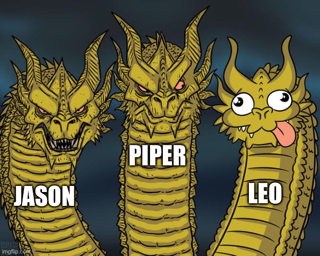 The lost hero | PIPER; LEO; JASON | image tagged in three-headed dragon | made w/ Imgflip meme maker