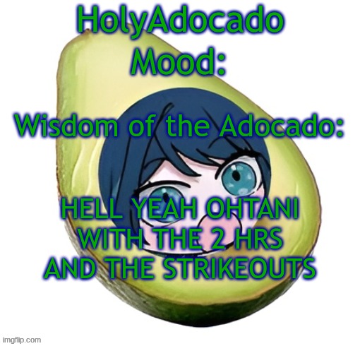 Holy Adocado! | HELL YEAH OHTANI WITH THE 2 HRS AND THE STRIKEOUTS | image tagged in holy adocado | made w/ Imgflip meme maker