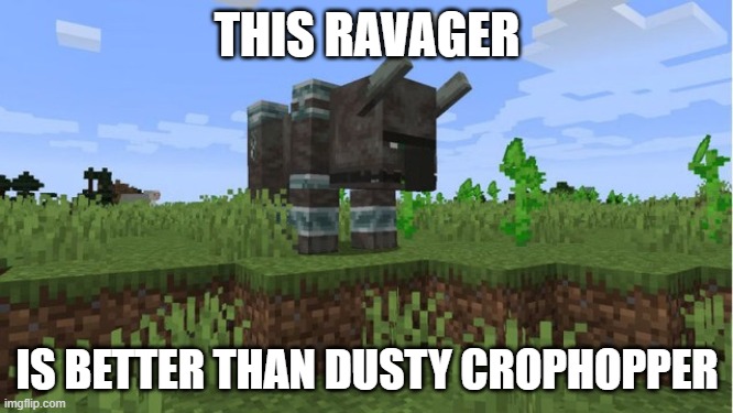 Ravager | THIS RAVAGER; IS BETTER THAN DUSTY CROPHOPPER | image tagged in ravager | made w/ Imgflip meme maker