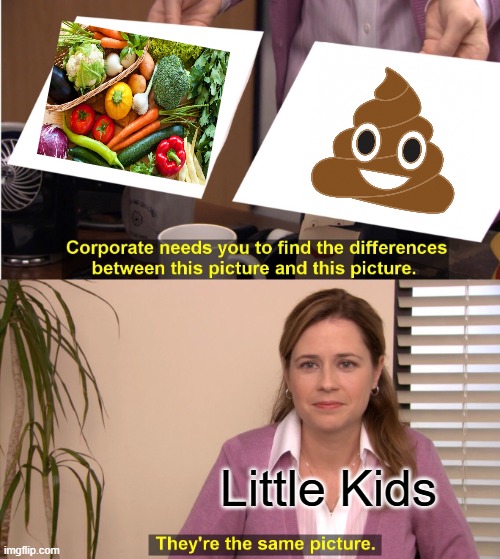 Vegetables = Poop | Little Kids | image tagged in memes,they're the same picture | made w/ Imgflip meme maker