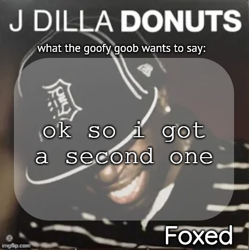 Foxed Donuts Temp 2 (thanks idu) | ok so i got a second one | image tagged in foxed donuts temp 2 thanks idu | made w/ Imgflip meme maker