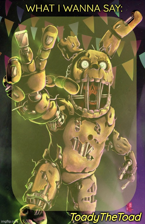 High Quality Toady Springtrap temp (Ty immaddoxyou!) Blank Meme Template