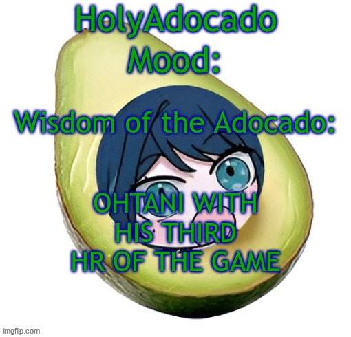 Holy Adocado! | OHTANI WITH HIS THIRD HR OF THE GAME | image tagged in holy adocado | made w/ Imgflip meme maker