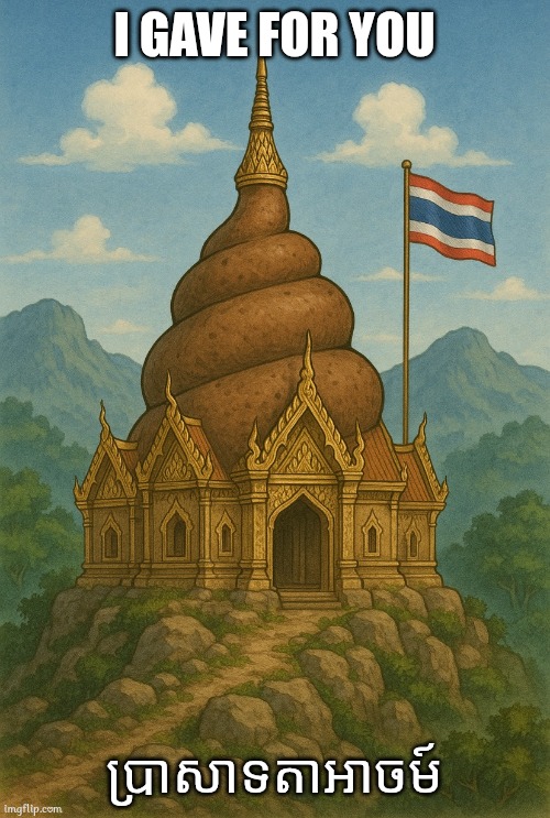 Poop Temple | I GAVE FOR YOU; ប្រាសាទតាអាចម៍ | image tagged in memes,thailand | made w/ Imgflip meme maker