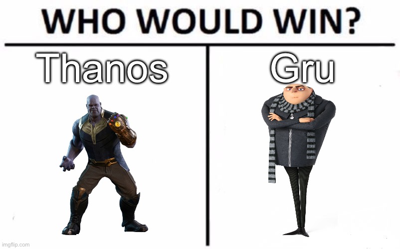Who Would Win? Meme | Thanos; Gru | image tagged in memes,who would win | made w/ Imgflip meme maker