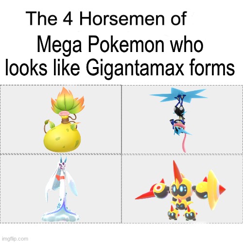 Should've saved these designs for Sword and Shield remake | Mega Pokemon who looks like Gigantamax forms | image tagged in the four horse men,memes,funny,pokemon | made w/ Imgflip meme maker