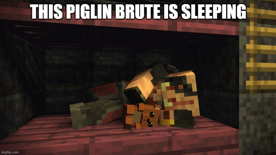 Sleeping Piglin Brute | THIS PIGLIN BRUTE IS SLEEPING | image tagged in sleeping piglin brute | made w/ Imgflip meme maker