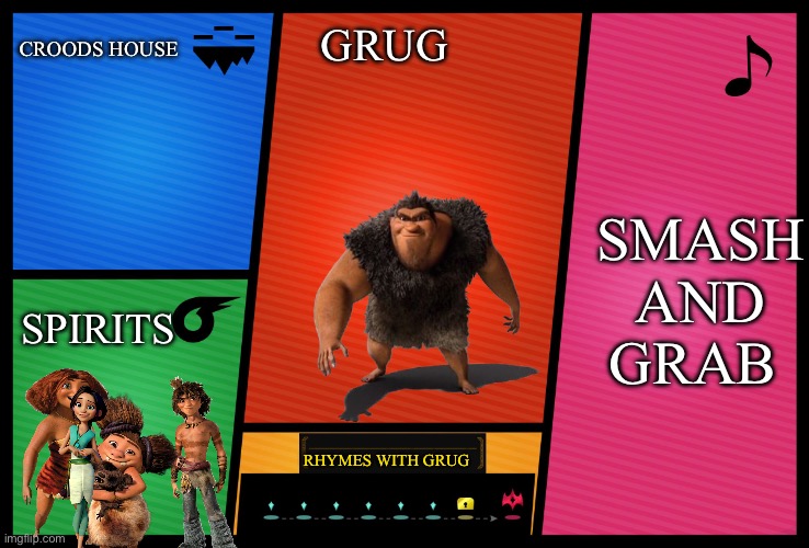 Smash bros rhymes with Grug | CROODS HOUSE; SMASH AND GRAB; GRUG; SPIRITS; RHYMES WITH GRUG | image tagged in smash ultimate dlc fighter profile | made w/ Imgflip meme maker