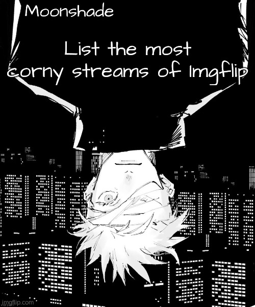 Moonshade Announcement Template | List the most corny streams of Imgflip | image tagged in moonshade announcement template | made w/ Imgflip meme maker