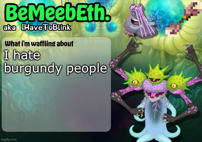 New IHaveToBlink Announcement Template | I hate burgundy people | image tagged in new ihavetoblink announcement template | made w/ Imgflip meme maker