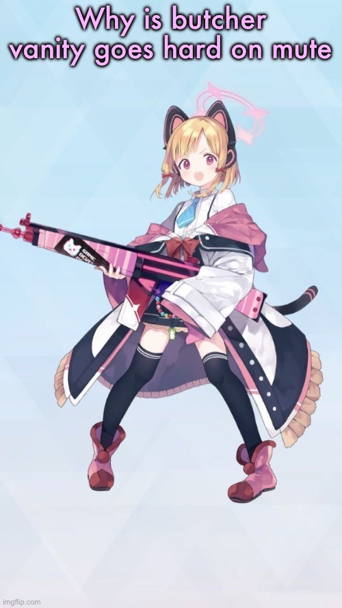 (joke) | Why is butcher vanity goes hard on mute | image tagged in momoi blue archive,butcher vanity | made w/ Imgflip meme maker