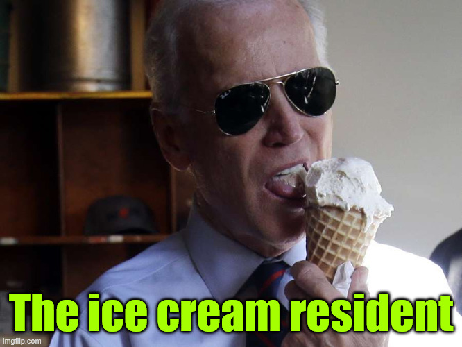 Joe Biden Ice Cream | The ice cream resident | image tagged in joe biden ice cream | made w/ Imgflip meme maker