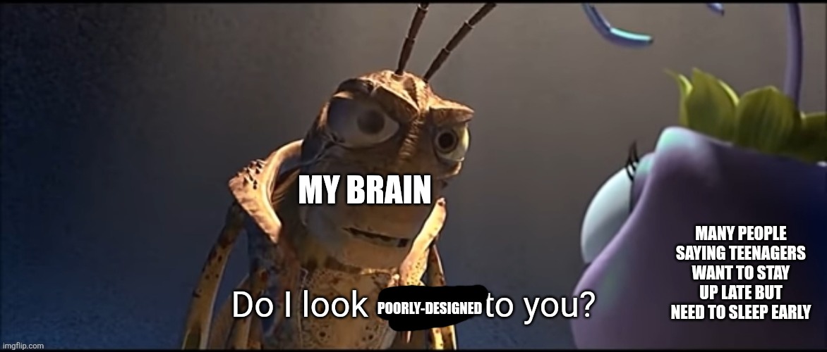 Yeah, though luck, but that does not justify to call the civilized the true natural. | MY BRAIN; MANY PEOPLE SAYING TEENAGERS WANT TO STAY UP LATE BUT NEED TO SLEEP EARLY; POORLY-DESIGNED | image tagged in brain,civilization,memes,sleep,teens | made w/ Imgflip meme maker