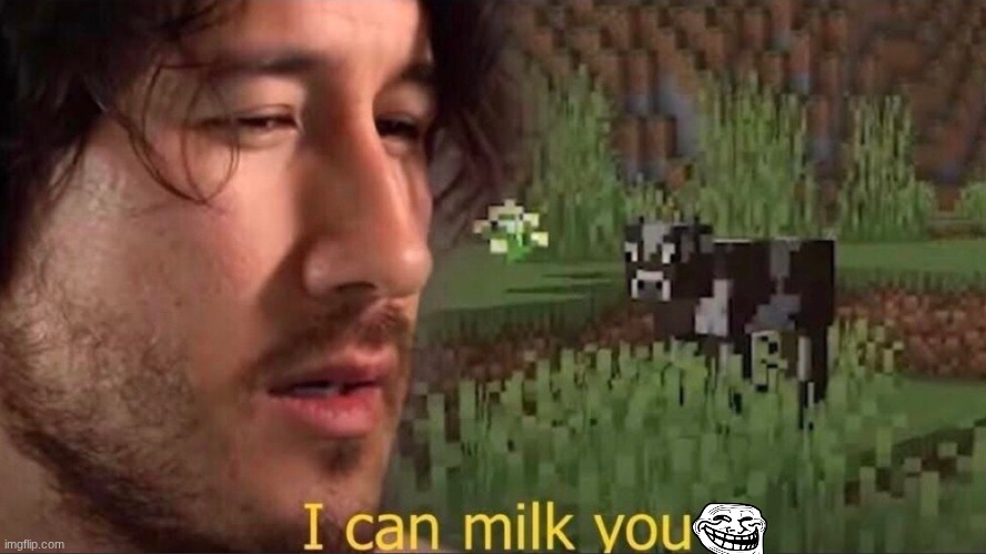 I can milk you (template) | image tagged in i can milk you template | made w/ Imgflip meme maker