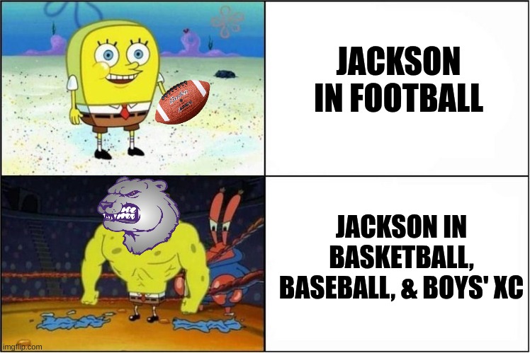 Jackson Polar Bears meme | JACKSON IN FOOTBALL; JACKSON IN BASKETBALL, BASEBALL, & BOYS' XC | image tagged in weak vs strong spongebob,memes,jackson,football,nfl memes,basketball meme | made w/ Imgflip meme maker