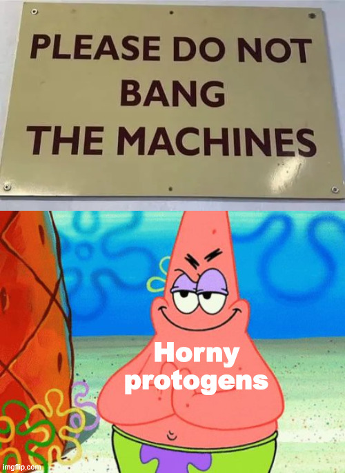 When furries take signs out of context | Horny protogens | image tagged in patrick rubbing hands together,memes,furry,protogen,funny signs | made w/ Imgflip meme maker