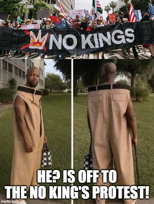 No King's | HE? IS OFF TO THE NO KING'S PROTEST! | image tagged in sam elliott special kind of stupid | made w/ Imgflip meme maker