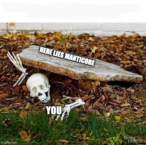 skeleton rising from the grave | HERE LIES MANTICORE YOU | image tagged in skeleton rising from the grave | made w/ Imgflip meme maker