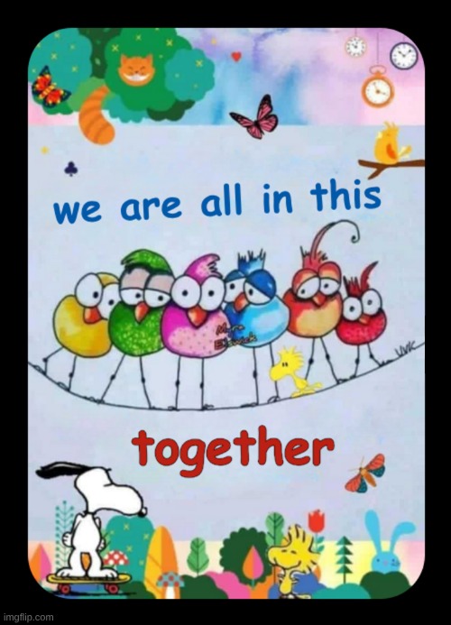 We are all in this Together | image tagged in together | made w/ Imgflip meme maker