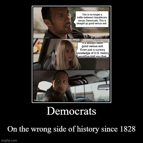 Isn't it amazing how LITTLE something can change over two centuries? | Democrats | On the wrong side of history since 1828 | image tagged in funny,demotivationals,democrats,wrong side of history,good vs evil | made w/ Imgflip demotivational maker