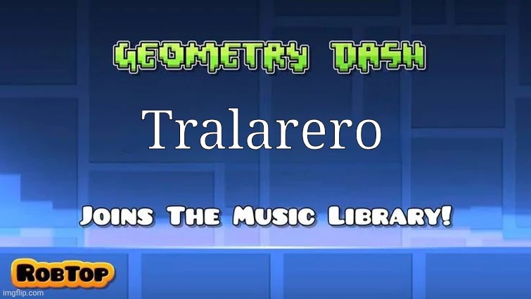 Tralala | Tralarero | image tagged in joins the music library,meme | made w/ Imgflip meme maker