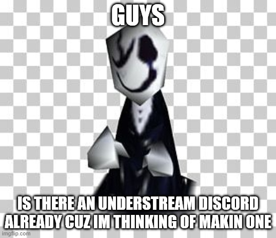 Is there? TELL ME. PLEASE I NEED TO KNO- | GUYS; IS THERE AN UNDERSTREAM DISCORD ALREADY CUZ IM THINKING OF MAKIN ONE | image tagged in oh wow are you actually reading these tags,stop reading the tags,seriously tho stop reading them | made w/ Imgflip meme maker