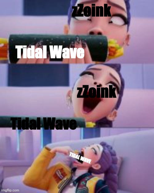 Rumi Devour | zZoink; Tidal Wave; zZoink; Tidal Wave; TIDAL WAVE | image tagged in rumi devour,rumi,devour,memes | made w/ Imgflip meme maker