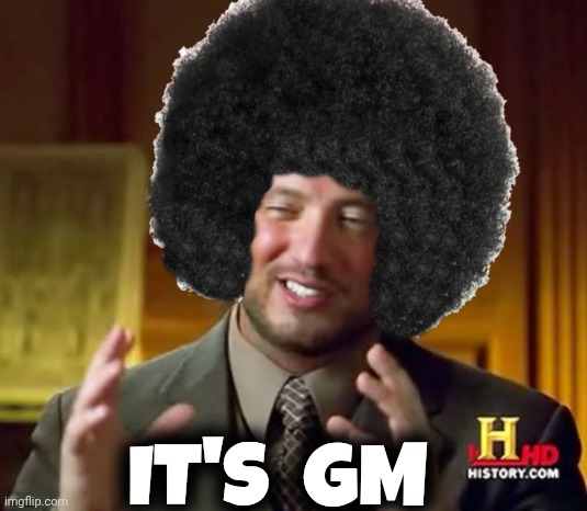 Good Morning meme | IT'S  GM | image tagged in aliens guy | made w/ Imgflip meme maker
